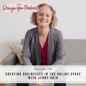 Creating Businesses in the Online Space with Jenny Shih