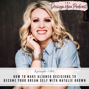 How to Make Aligned Decisions to Become Your Dream Self with Natalie Brown