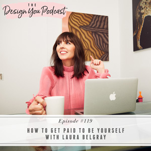 How to Get Paid to Be Yourself with Laura Belgray