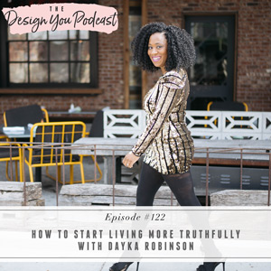 How to Start Living More Truthfully with Dayka Robinson