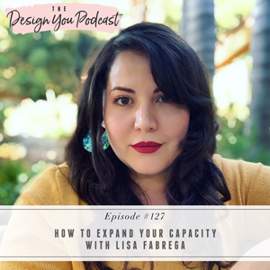 How to Expand Your Capacity with Lisa Fabrega