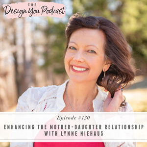 Enhancing the Mother-Daughter Relationship with Lynne Niehaus