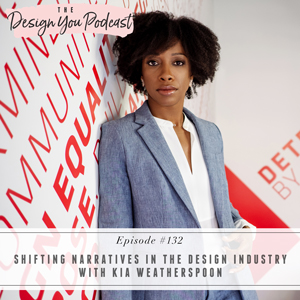 Shifting Narratives in the Design Industry with Kia Weatherspoon