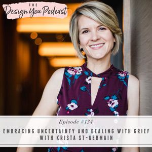 Embracing Uncertainty and Dealing with Grief with Krista St-Germain