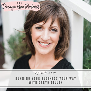 Running Your Business Your Way with Caryn Gillen