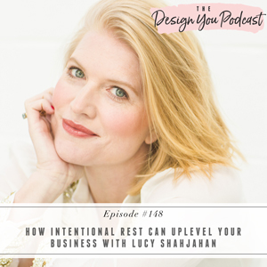How Intentional Rest Can Uplevel Your Business with Lucy Shahjahan