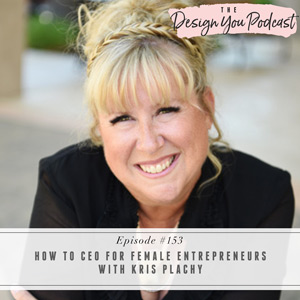How to CEO for Female Entrepreneurs with Kris Plachy