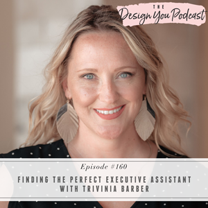 The Design You Podcast with Tobi Fairley | Finding the Perfect Executive Assistant with Trivinia Barber