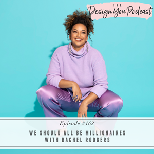 The Design You Podcast with Tobi Fairley | We Should All Be Millionaires with Rachel Rodgers