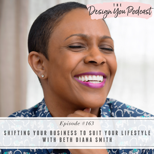 The Design You Podcast with Tobi Fairley | Shifting your Business to Suit Your Lifestyle with Beth Diana Smith