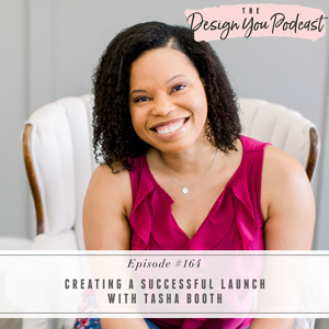 The Design You Podcast with Tobi Fairley | Creating a Successful Launch with Tasha Booth