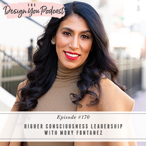 The Design You Podcast with Tobi Fairley | Higher Consciousness Leadership with Mory Fontanez