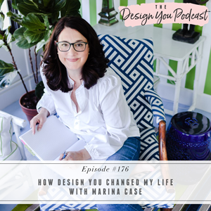 The Design You Podcast with Tobi Fairley | How Design You Changed My Life with Marina Case