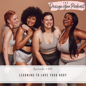 The Design You Podcast with Tobi Fairley | Learning to Love Your Body