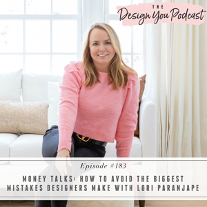 The Design You Podcast with Tobi Fairley | Money Talks: How to Avoid the Biggest Mistakes Designers Make with Lori Paranjape