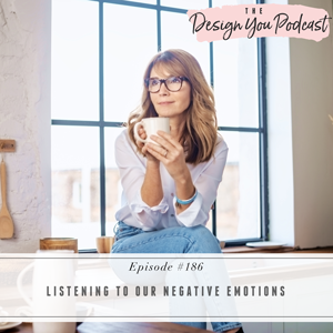 The Design You Podcast with Tobi Fairley | Listening to Our Negative Emotions