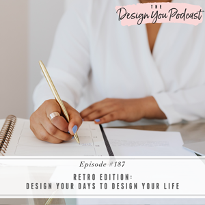 The Design You Podcast with Tobi Fairley | Retro Edition: Design Your Days to Design Your Life