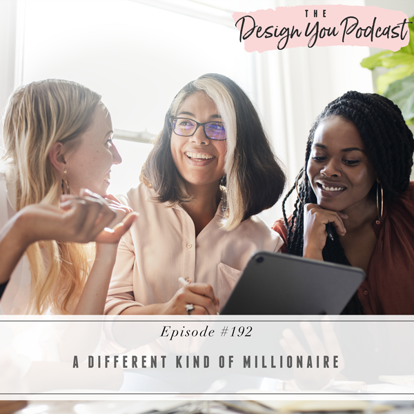 The Design You Podcast with Tobi Fairley | A Different Kind of Millionaire