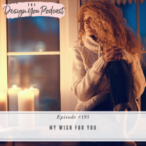 The Design You Podcast with Tobi Fairley | My Wish for You