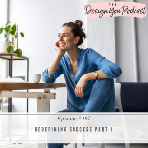 The Design You Podcast with Tobi Fairley | Redefining Success Part 1
