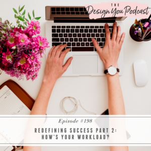 The Design You Podcast with Tobi Fairley | Redefining Success Part 2: How’s Your Workload?