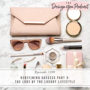 The Design You Podcast with Tobi Fairley | Redefining Success Part 3: The Lure of the Luxury Lifestyle