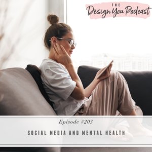 The Design You Podcast with Tobi Fairley | Social Media and Mental Health
