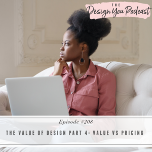 The Design You Podcast with Tobi Fairley | The Value of Design Part 4: Value vs Pricing
