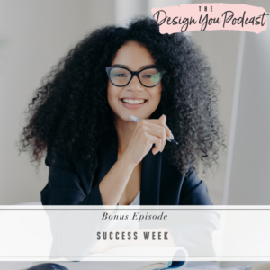 The Design You Podcast with Tobi Fairley | BONUS: Success Week
