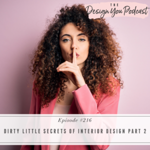 The Design You Podcast | Dirty Little Secrets of Interior Design Part 2
