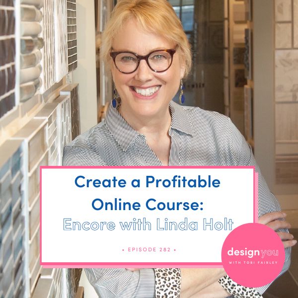 The Design You Podcast Tobi Fairley | Create a Profitable Online Course: Encore with Linda Holt