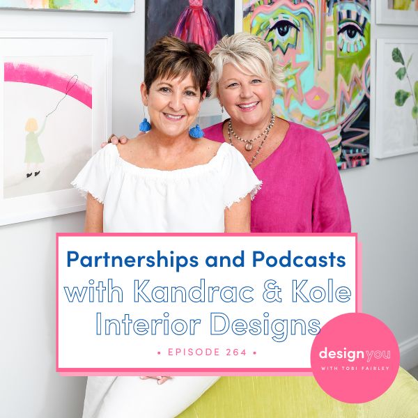 The Design You Podcast Tobi Fairley | Partnerships and Podcasts with Kandrac & Kole Interior Designs