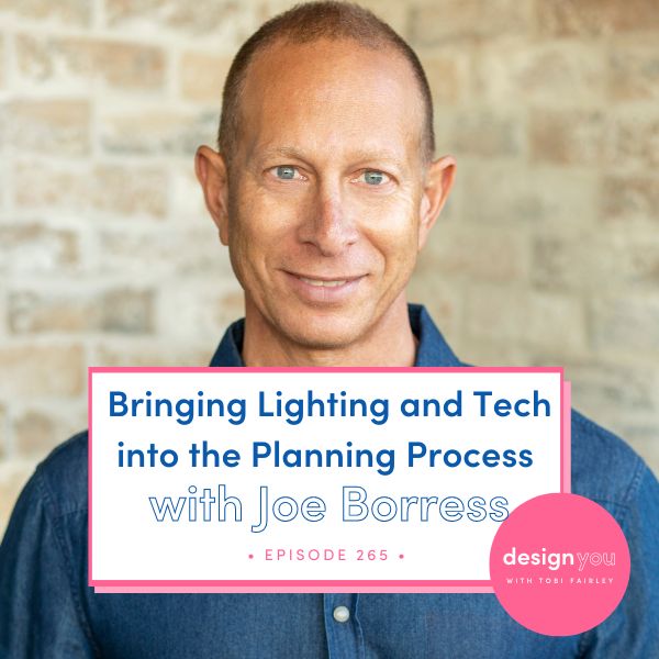 The Design You Podcast Tobi Fairley | Bringing Lighting and Tech into the Planning Process with Joe Borress