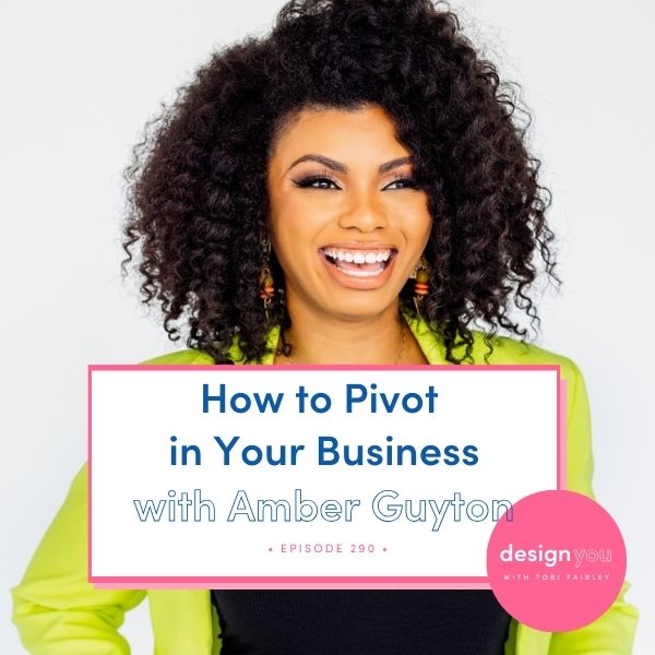 The Design You Podcast with Tobi Fairley | How to Pivot in Your Business with Amber Guyton
