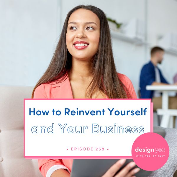 The Design You Podcast Tobi Fairley | How to Reinvent Yourself and Your Business