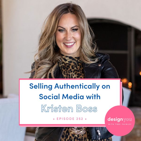 The Design You Podcast Tobi Fairley | Selling Authentically on Social Media with Kristen Boss