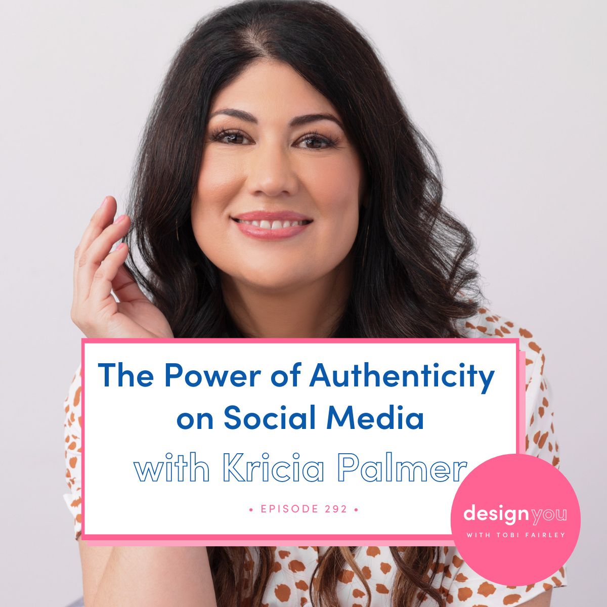 The Design You Podcast with Tobi Fairley | The Power of Authenticity on Social Media with Kricia Palmer