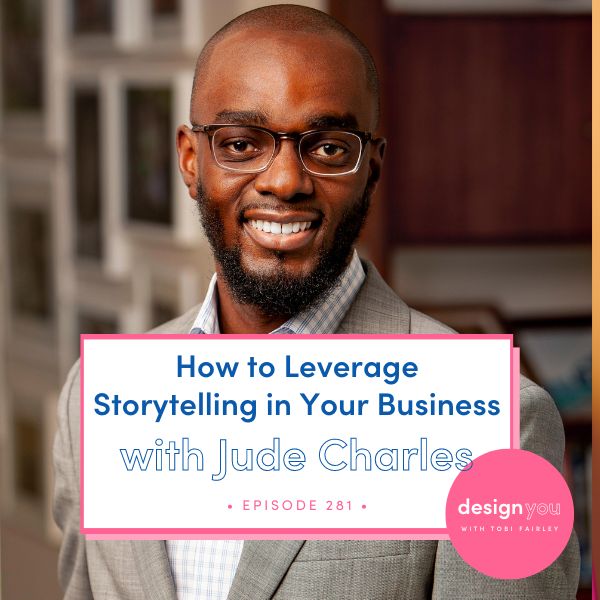 The Design You Podcast Tobi Fairley | How to Leverage Storytelling in Your Business with Jude Charles