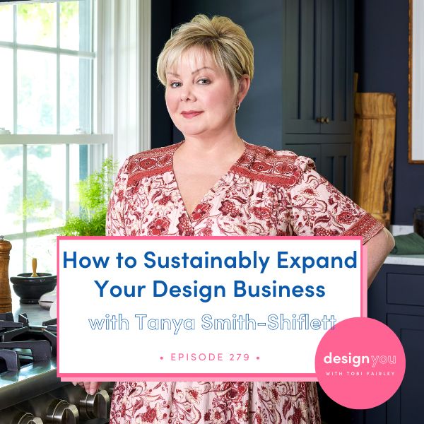 The Design You Podcast Tobi Fairley | How to Sustainably Expand Your Design Business with Tanya Smith-Shiflett
