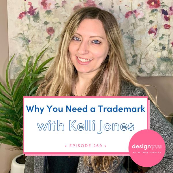 The Design You Podcast Tobi Fairley | Why You Need a Trademark with Kelli Jones