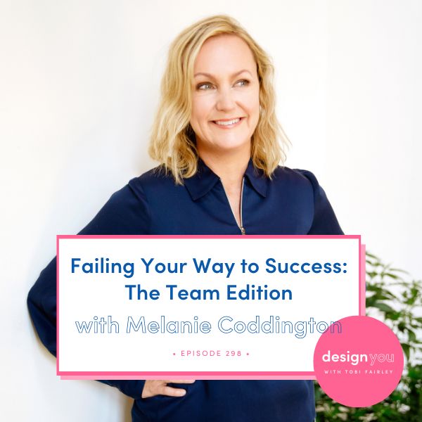 The Design You Podcast with Tobi Fairley | Failing Your Way to Success: The Team Edition with Melanie Coddington
